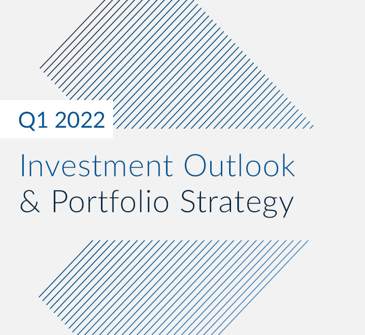 Q1 2022 Investment Outlook &#038; Portfolio Strategy
