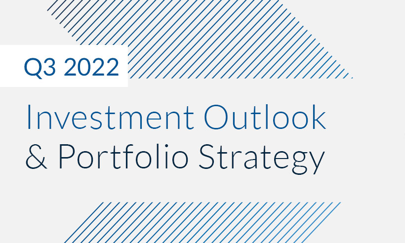 Q3 2022 Investment Outlook &#038; Portfolio Strategy
