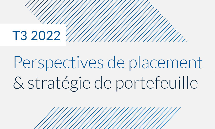 Perspectives de placement &#038; stratégie de portefeuille – T3 2022